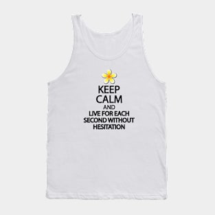 Keep calm and live for each second without hesitation Tank Top